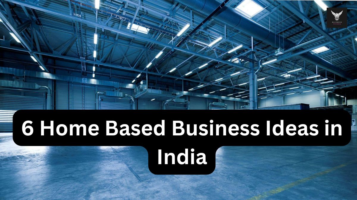 6 Home Based Business Ideas in India