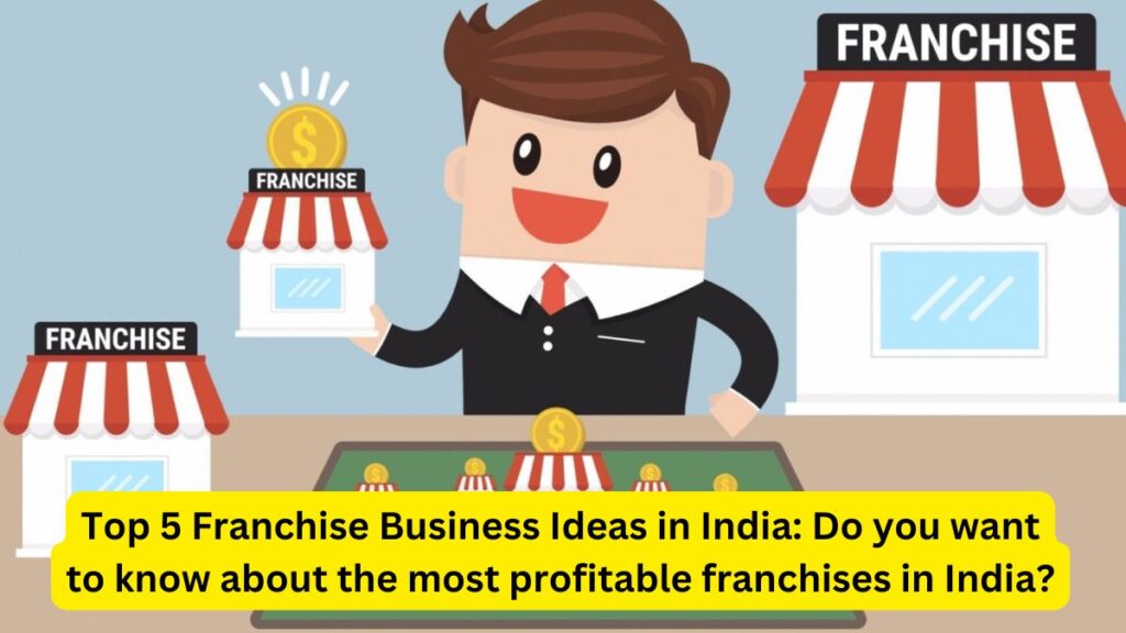 Top 5 Franchise Business Ideas in India